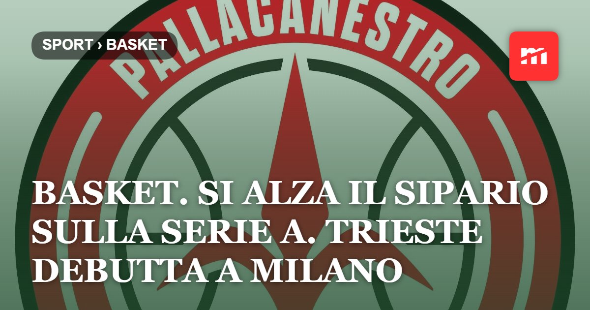 Basket. Si alza il sipario sulla serie A. Trieste debutta a Milano