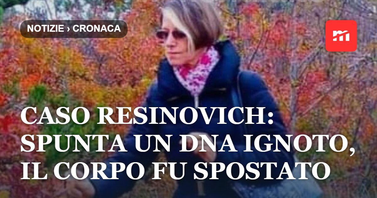 Caso Resinovich: spunta un Dna ignoto, il corpo fu spostato