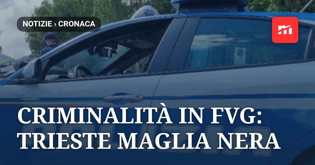 Criminalità in FVG: Trieste maglia nera in Regione