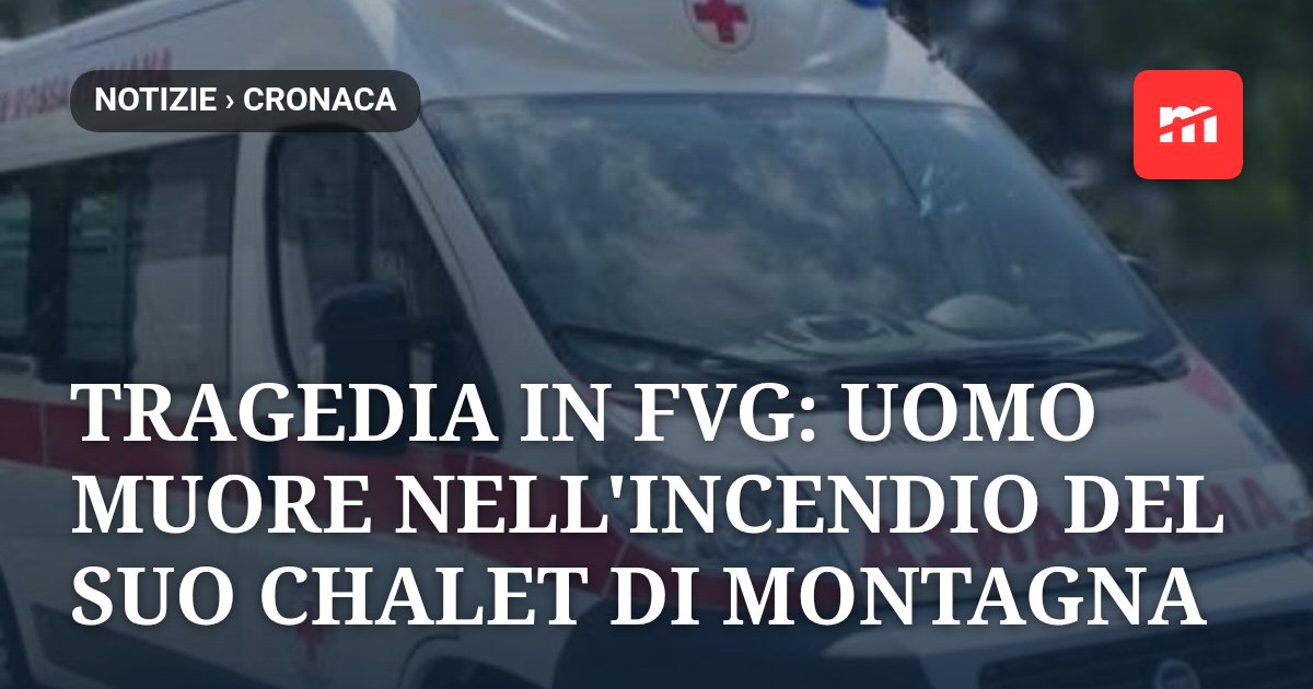 Tragedia in Friuli Venezia Giulia: uomo muore carbonizzato nell'incendio del suo chalet di montagna