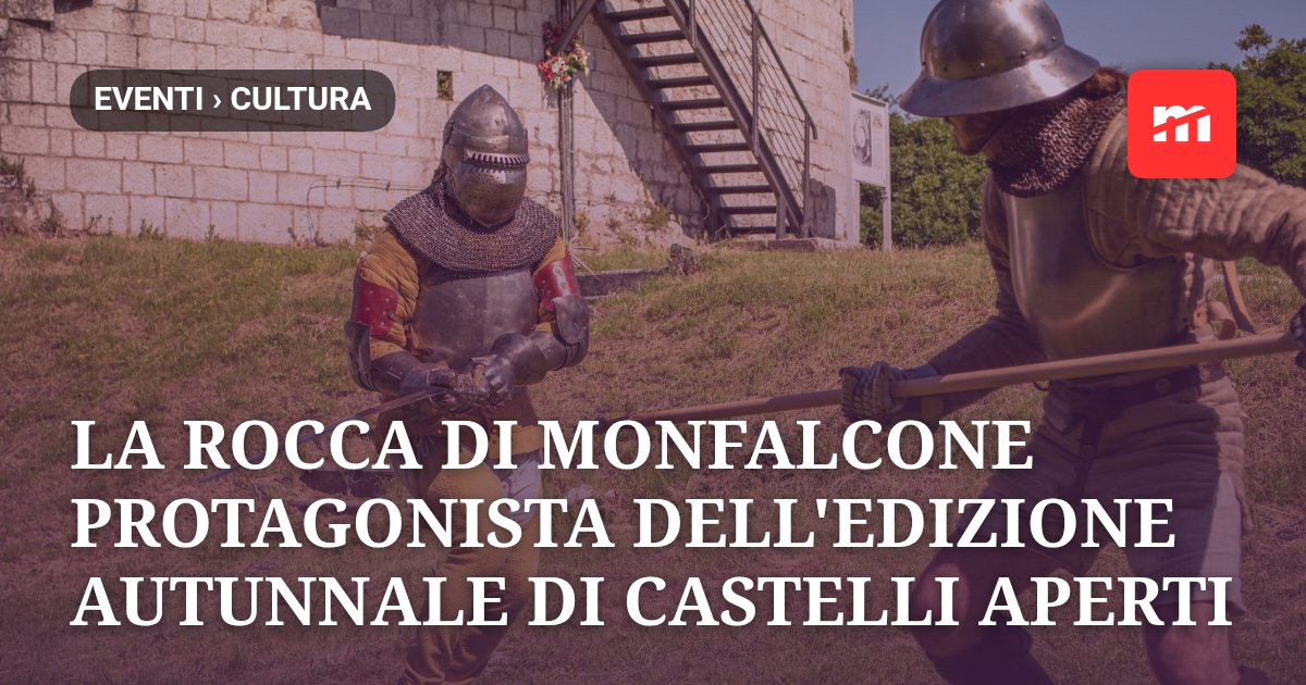 Castelli Aperti autunno 2026: la Rocca di Monfalcone apre le porte con visite guidate e rievocazioni medievali