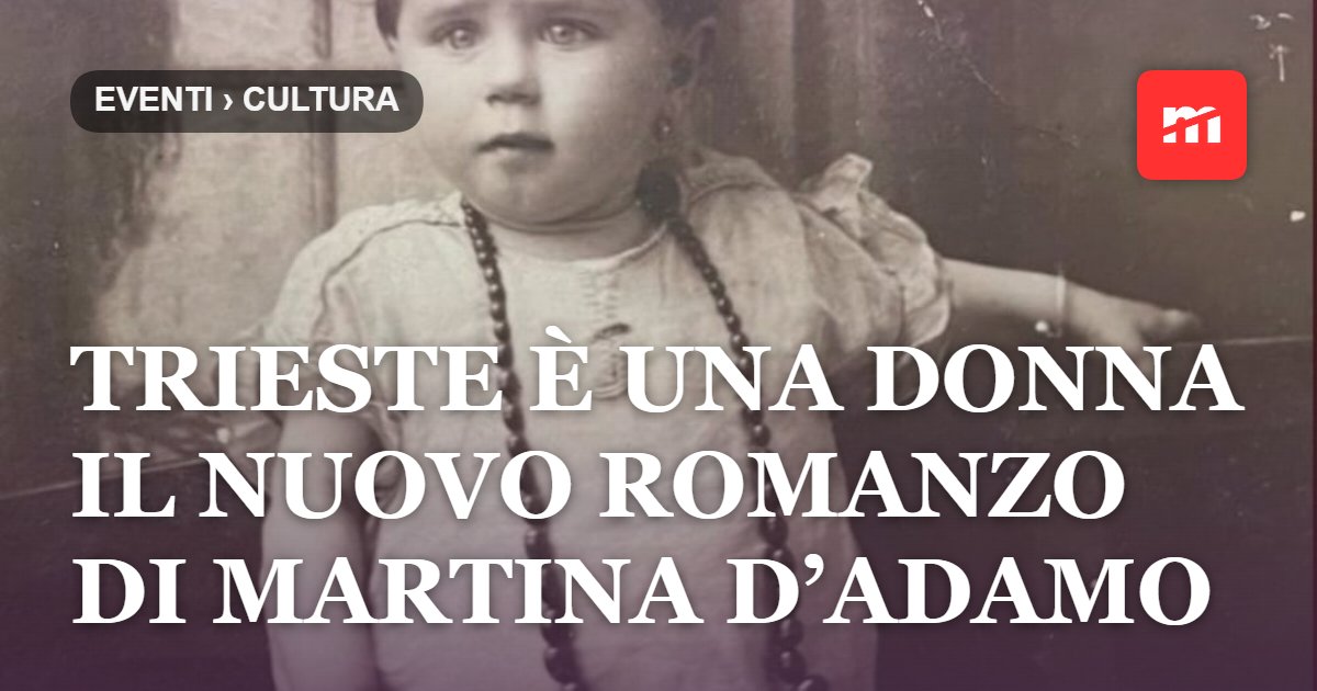 Trieste è una donna Il nuovo romanzo di Martina D’Adamo