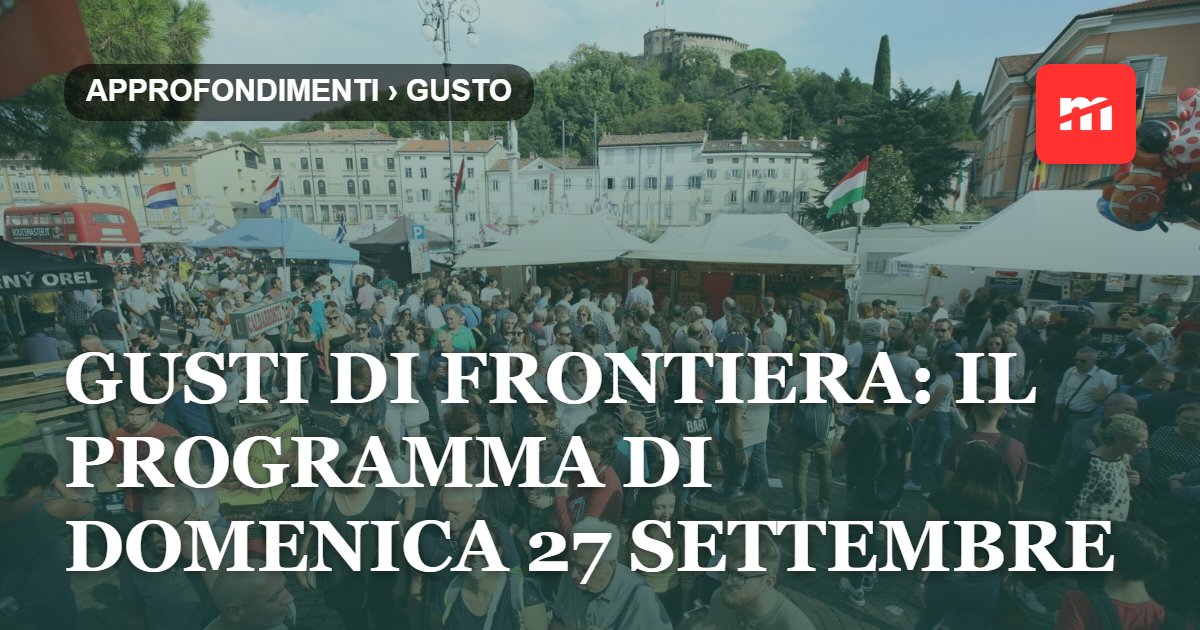 Gusti di Frontiera: il programma di domenica 27 settembre