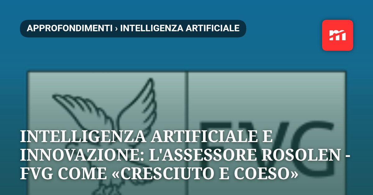 Intelligenza artificiale e innovazione: l'assessore Rosolen presenta il sistema FVG come «cresciuto e coeso»