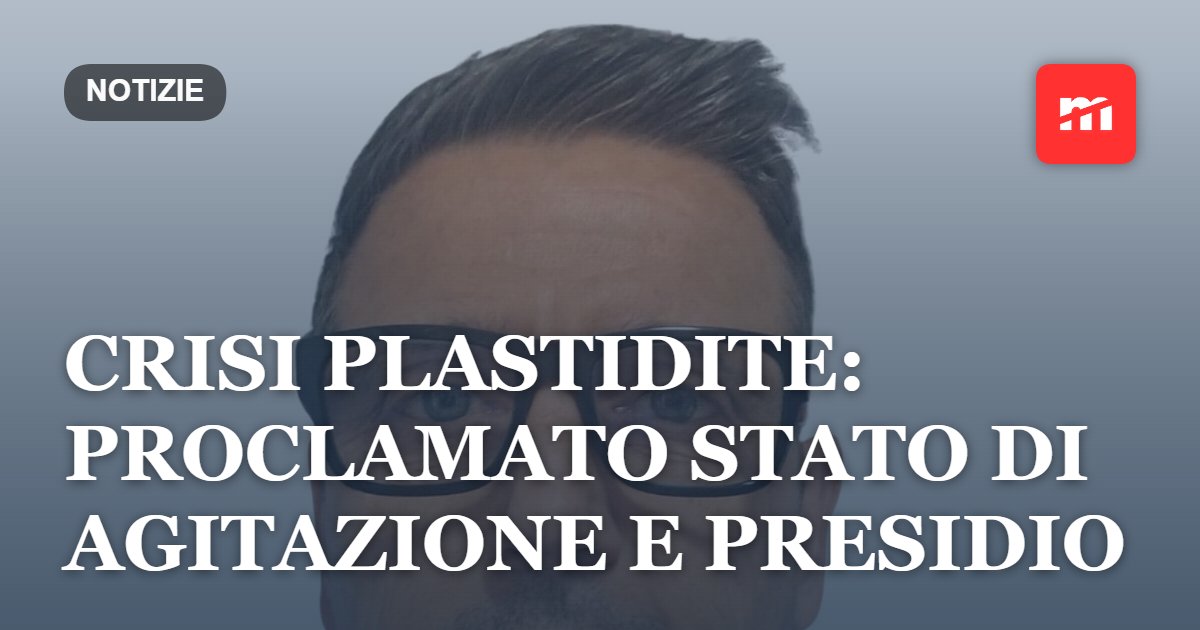 Crisi Plastidite: proclamato stato di agitazione e presidio