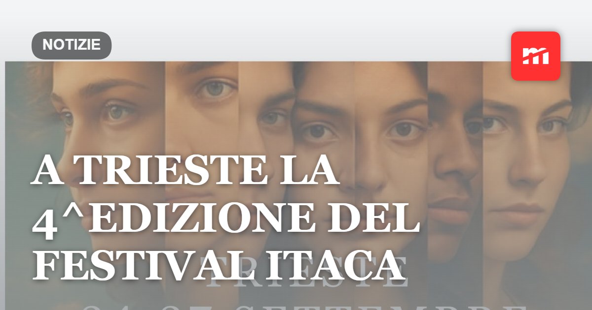 Dal 24 al 27 settembre a Trieste si svolgerà la 4^edizione del Festival Itaca