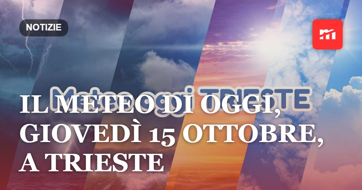 Il meteo di oggi, giovedì 15 ottobre, a Trieste