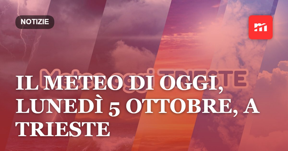 Il meteo di oggi, lunedì 5 ottobre, a Trieste