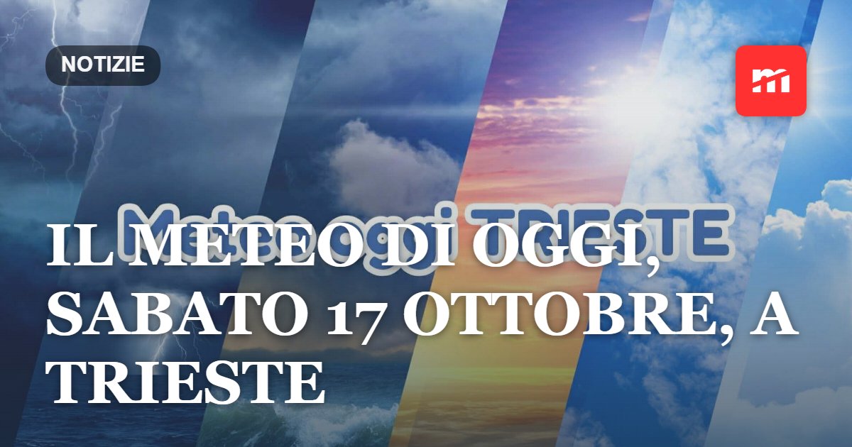 Il meteo di oggi, sabato 17 ottobre, a Trieste