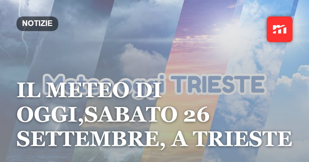 Il meteo di oggi, sabato 26 settembre, a Trieste