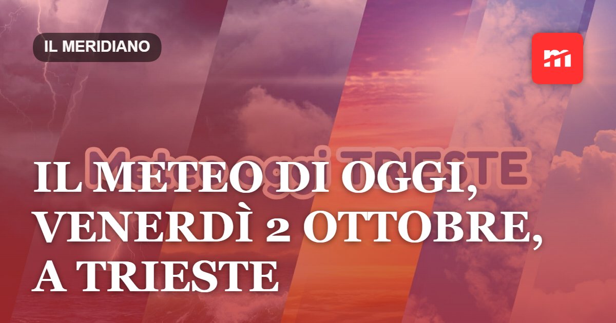 Il meteo di oggi, venerdì 2 ottobre, a Trieste
