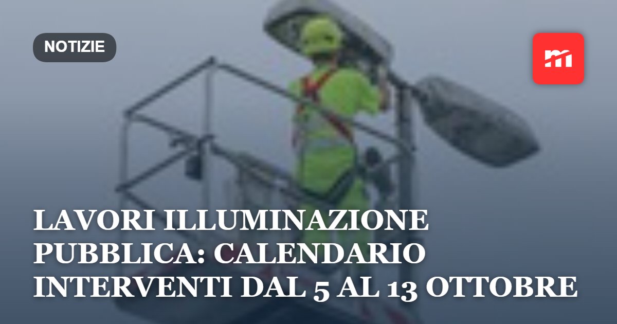 Lavori illuminazione pubblica: calendario interventi dal 5 al 13 ottobre
