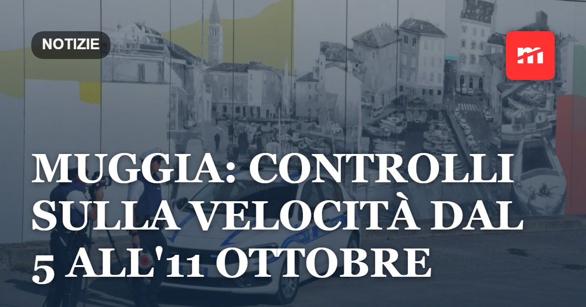 Muggia, controlli sulla velocità dal 5 all'11 ottobre