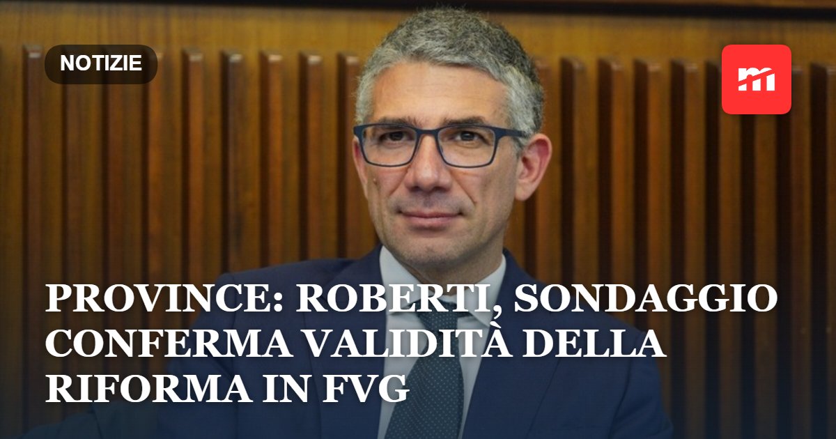 Province: Roberti, sondaggio conferma validità della riforma in Fvg