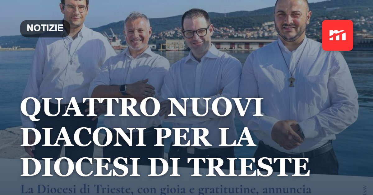 Quattro nuovi diaconi per la Diocesi di Trieste