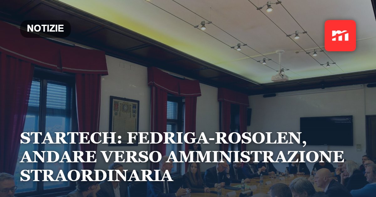 StarTech: Fedriga-Rosolen, andare verso amministrazione straordinaria