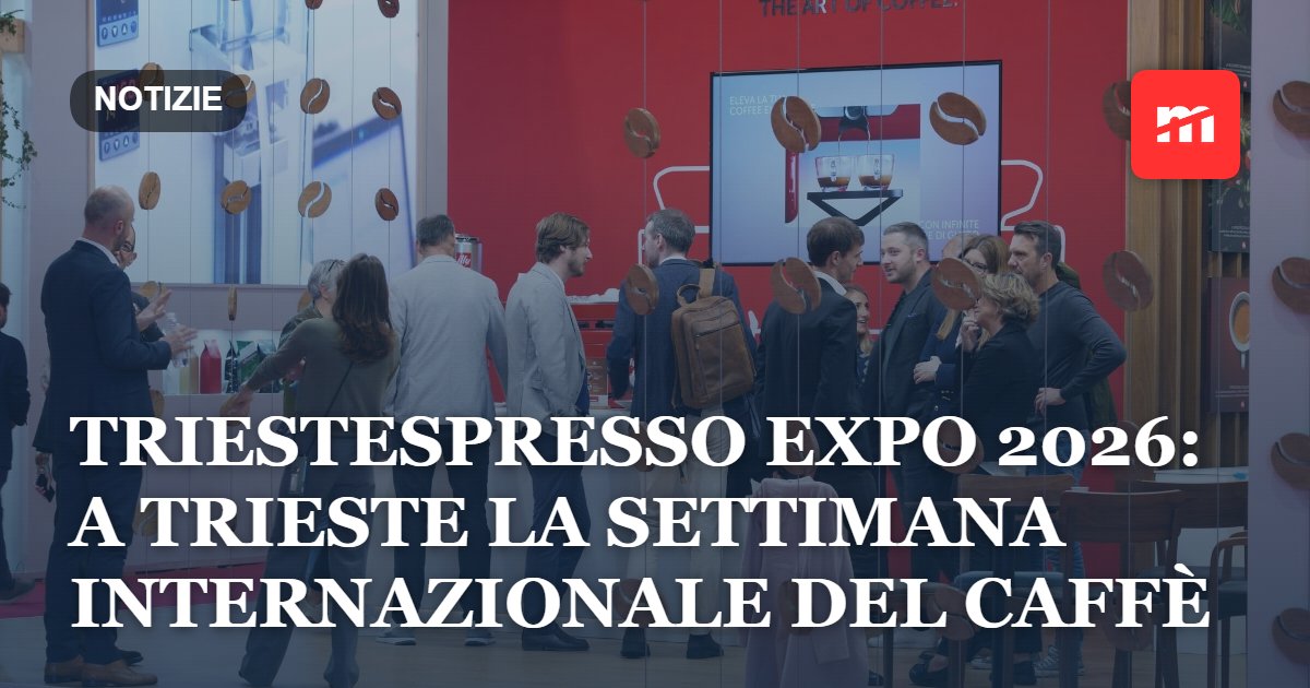 TriestEspresso Expo 2026: a Trieste la settimana internazionale del caffè, tra business e futuro della filiera