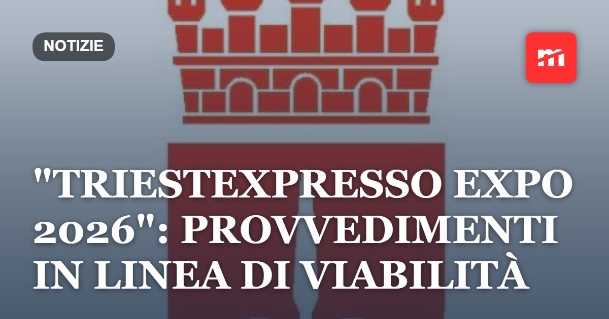 "Triestexpresso Expo 2026": provvedimenti in linea di viabilità
