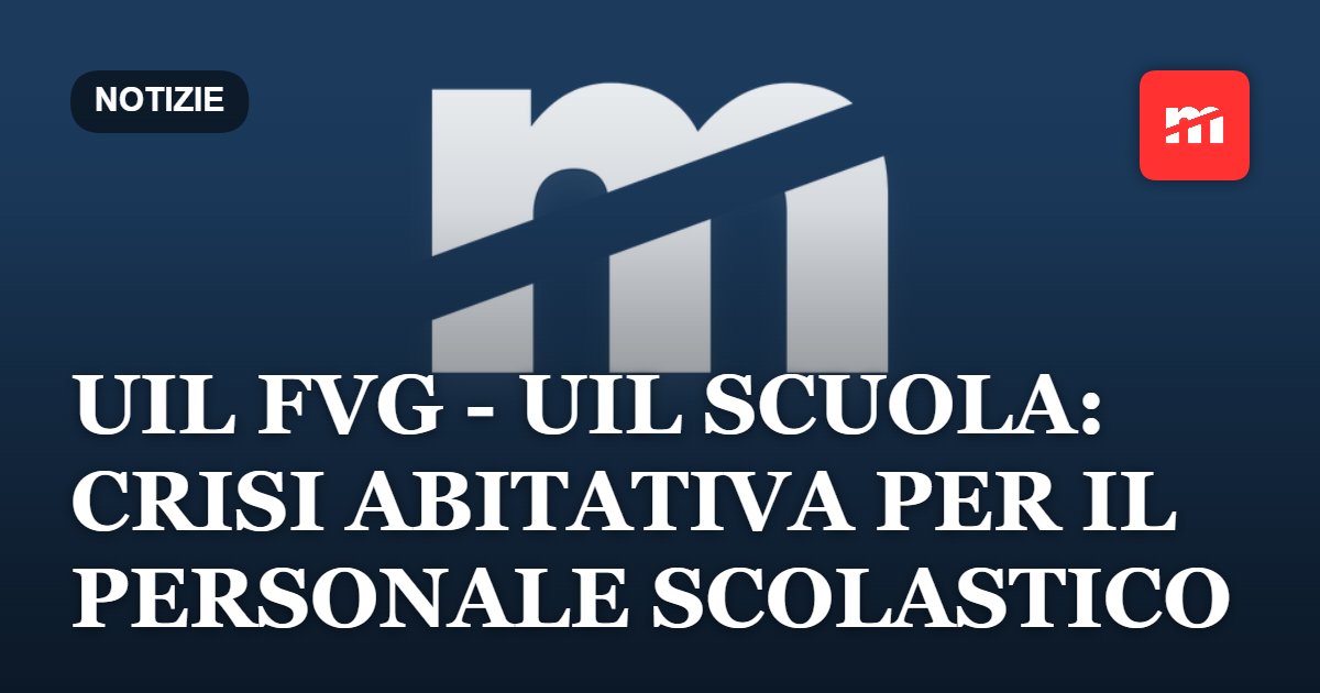 UIL FVG - UIL Scuola: crisi abitativa per il personale scolastico