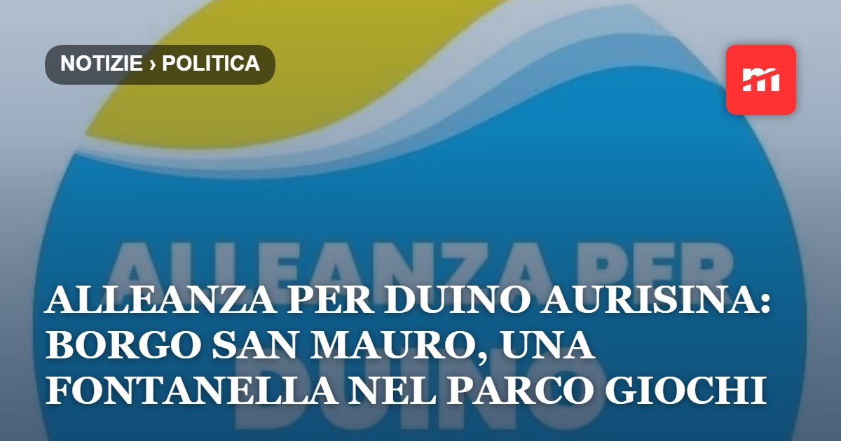 Alleanza per Duino Aurisina: Borgo San Mauro, una fontanella nel parco giochi: acqua accessibile e attenzione agli sprechi