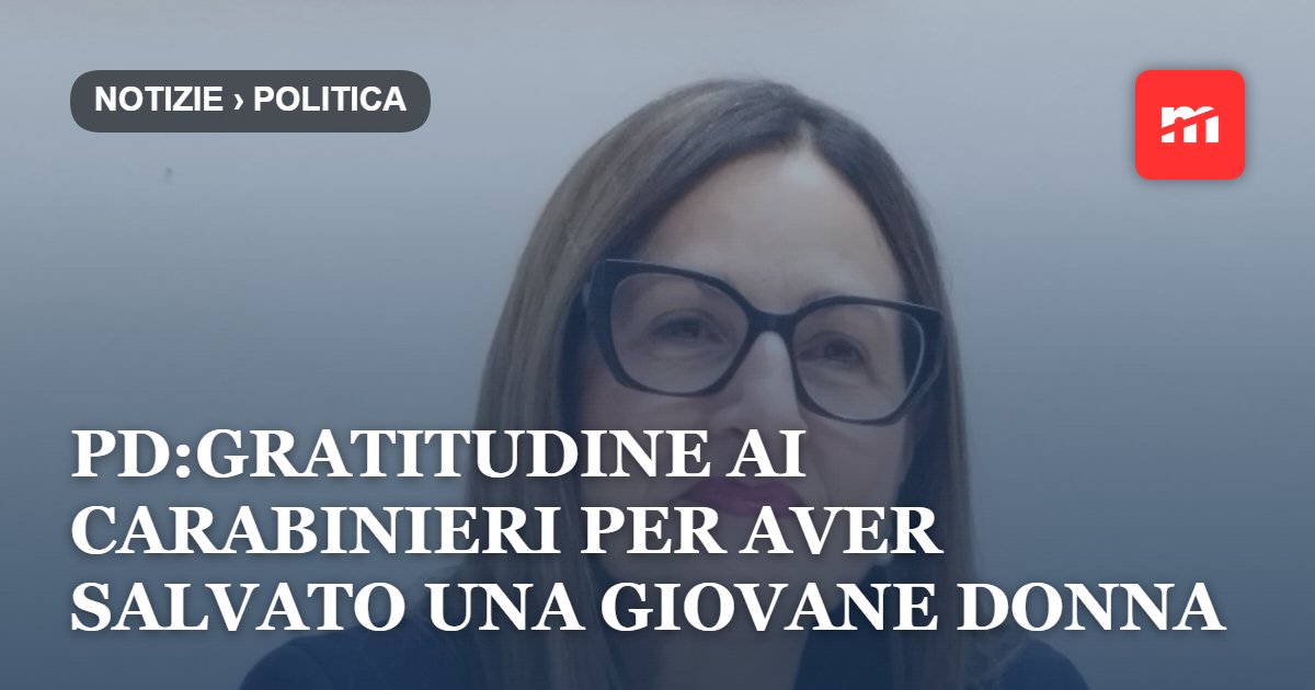 Intervento dei Carabinieri, Paglia (PD): «Gratitudine per aver salvato una giovane donna»