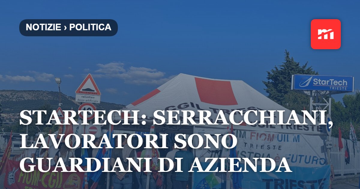 Startech: Serracchiani, lavoratori sono guardiani di azienda