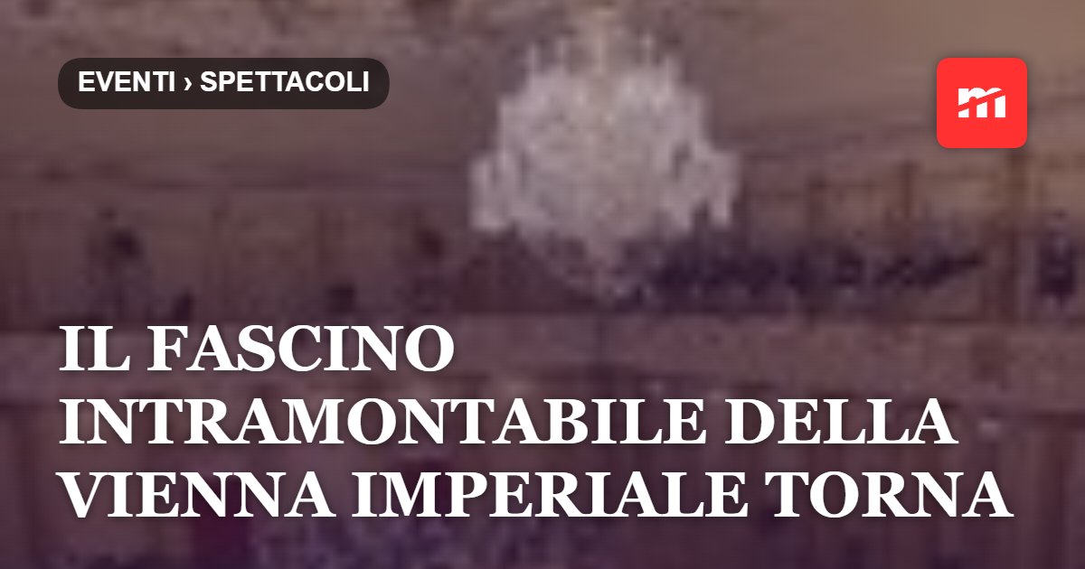 Il fascino intramontabile della Vienna imperiale torna a conquistare Trieste