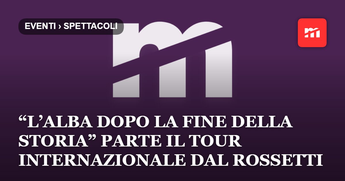 “L’alba dopo la fine della Storia” parte il tour internazionale dal Teatro Rossetti