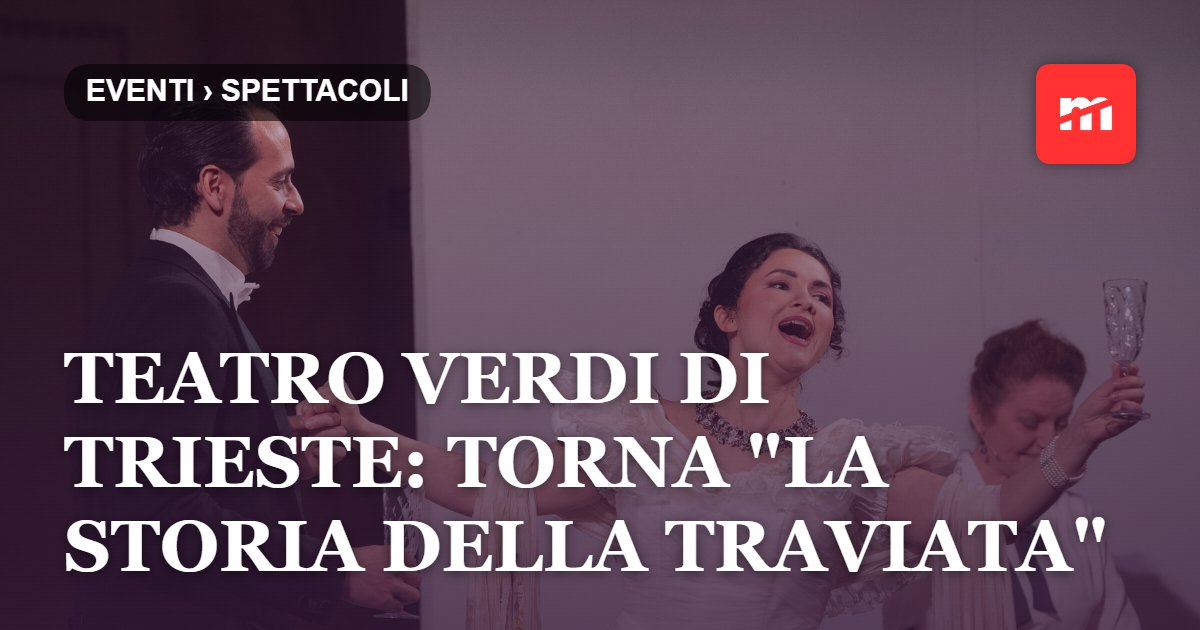 Teatro Verdi di Trieste: torna "La storia della Traviata"