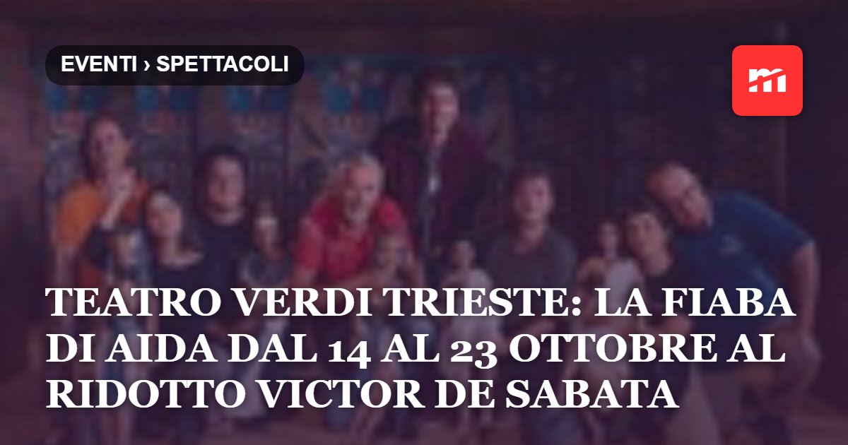 Teatro Verdi Trieste: LA FIABA DI AIDA dal 14 al 23 ottobre al Ridotto Victor de Sabata