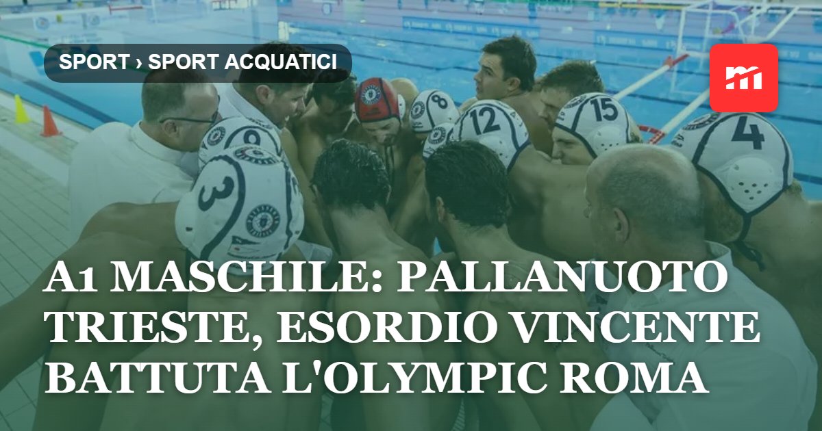 A1 Maschile: Pallanuoto Trieste, esordio vincente battuta l'Olympic Roma