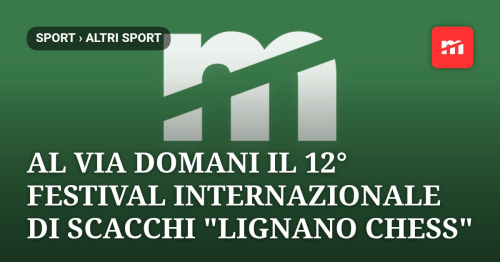 Al via domani il 12° Festival Internazionale di Scacchi "Lignano Chess": tre giorni di sfide strategiche sull'Adriatico