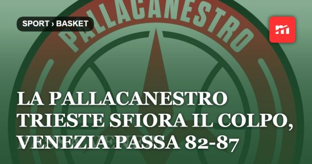 La Pallacanestro Trieste sfiora il colpo, Venezia passa 82-87