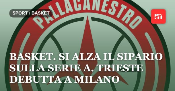 Basket. Si alza il sipario sulla serie A. Trieste debutta a Milano