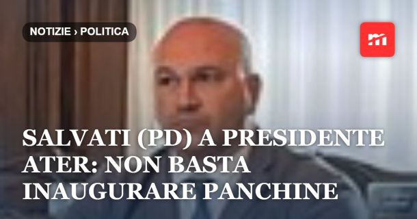 Melara, Salvati (PD) a presidente Ater: non basta inaugurare panchine
