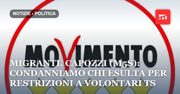 Migranti. Capozzi (M5S): Condanniamo chi esulta per restrizioni a volontari Ts