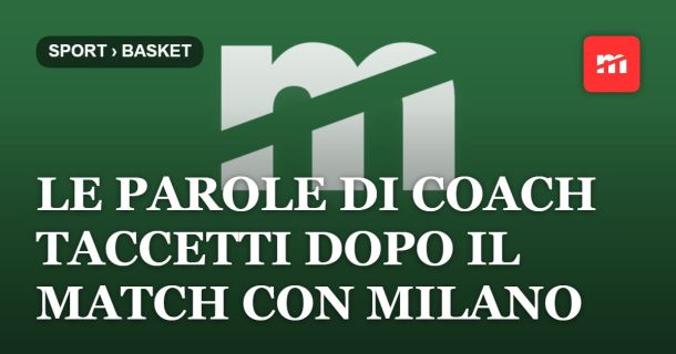 Le parole di coach Taccetti dopo la prima con Milano