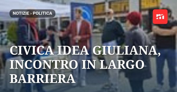 Civica Idea Giuliana, incontro in largo Barriera: sicurezza, giovani e riqualificazione urbana al centro del confronto