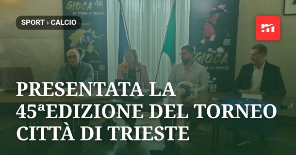 Presentata la 45ªedizione del Torneo Città di Trieste