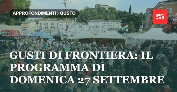 Gusti di Frontiera: il programma di domenica 27 settembre