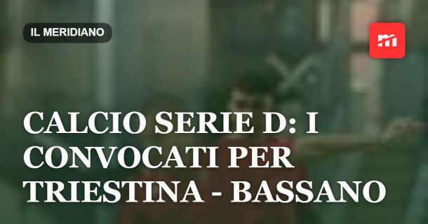 Calcio Serie D: i convocati per Triestina - Bassano
