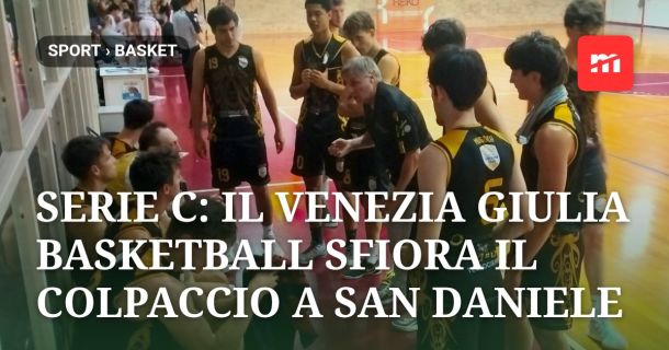 Serie C: il Venezia Giulia Basketball sfiora il colpaccio a San Daniele