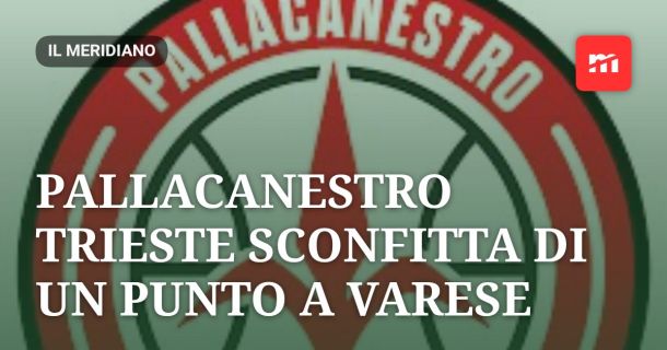 Pallacanestro Trieste sconfitta di un punto a Varese