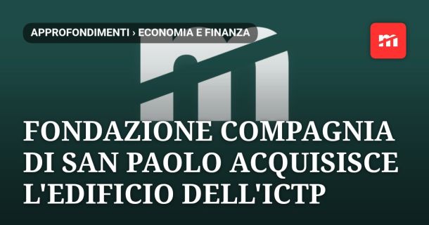 Fondazione Compagnia di San Paolo acquisisce l'edificio dell'Ictp a Trieste: operazione strategica per il polo scientifico