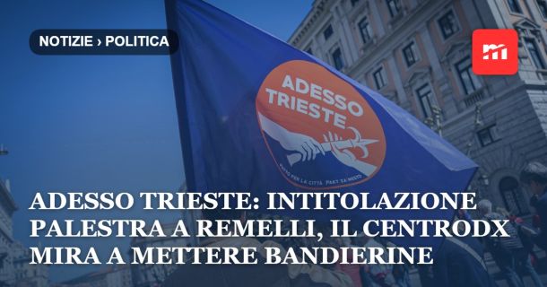 Adesso Trieste: intitolazione palestra a Sergio Remelli, il centrodx mira pretestuosamente a mettere bandierine