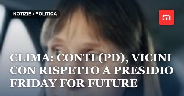 Clima: Conti (Pd), vicini con rispetto a presidio Friday for Future