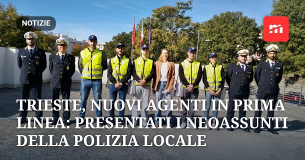 Trieste, nuovi agenti in prima linea: presentati i neoassunti della Polizia Locale