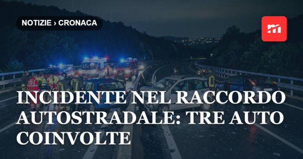 Incidente nel raccordo autostradale: tre auto coinvolte, feriti