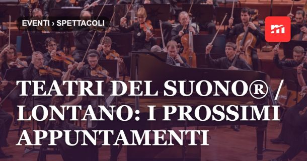 TEATRI DEL SUONO® / LONTANO_Gli eventi dal 24 al 26 settembre, con concerti, talk e installazioni e una prima esecuzione assoluta