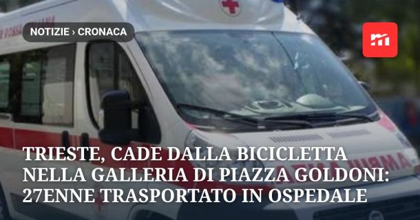 Trieste, cade dalla bicicletta nella galleria di piazza Goldoni: 27enne trasportato in ospedale
